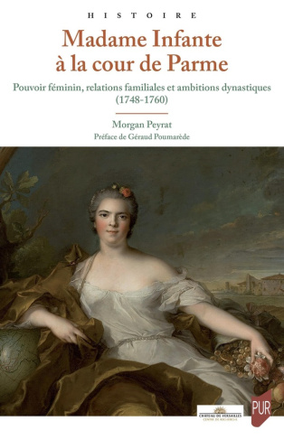 Madame Infante à la cour de Parme. Pouvoir féminin, relations familiales et ambitions dynastiques