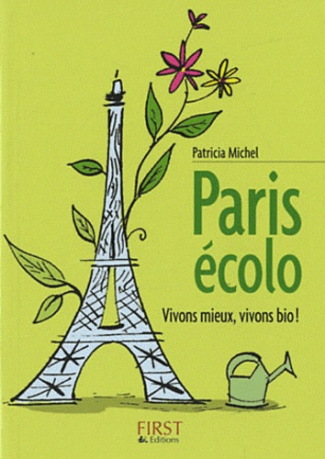 Paris écolo. Vivons mieux, vivons bio !