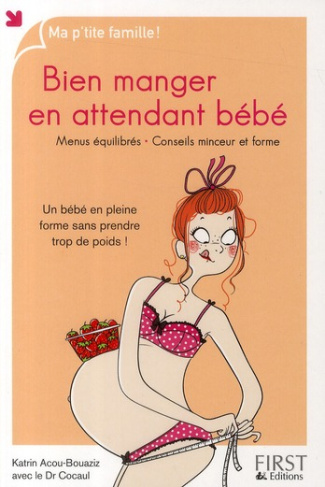 Bien manger en attendant bébé. Un bébé en pleine forme sans prendre trop de poids !