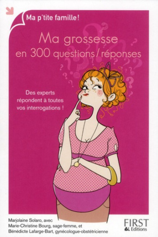 Ma grossesse en 300 questions / réponses. Des experts répondent à toutes vos interrogations !