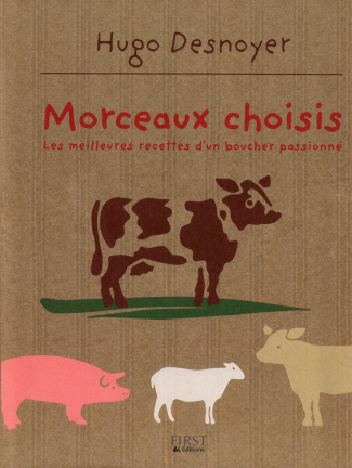 Morceaux choisis. Les meilleures recettes d'un boucher passioné