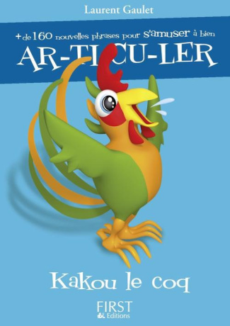 Kakou le coq. Plus de 160 nouvelles phrases pour s'amuser à bien articuler