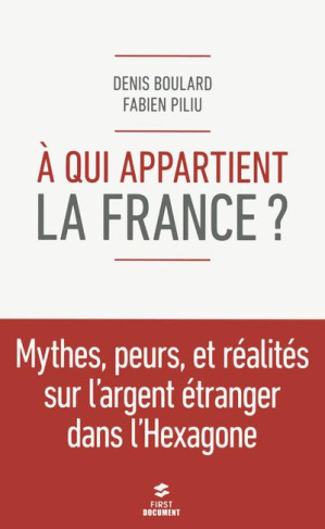 A qui appartient la France ? Mythes, peurs et réalité de l'argent étranger dans l'Hexagone