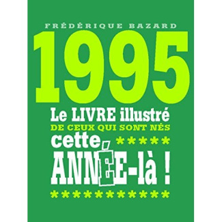 1995. Le livre illustré de ceux qui sont nés cette année-là !