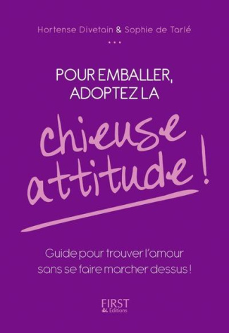 Pour emballer, adoptez la chieuse attitude ! Guide pour trouver l'amour sans se faire marcher dessus