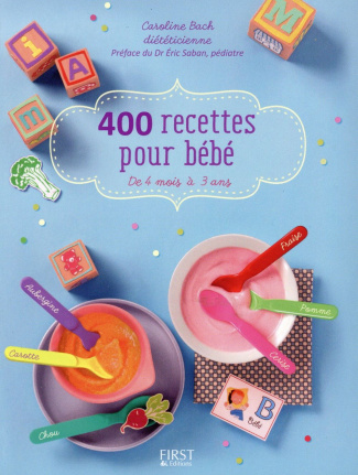400 recettes pour bébé. De 4 mois à 3 ans