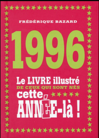 1996. Le livre illustré de ceux qui sont nés cette année-là !