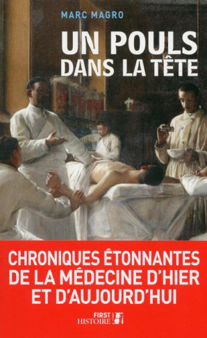 Un pouls dans la tête. Chroniques étonnantes de la médecine d'hier et d'aujourd'hui