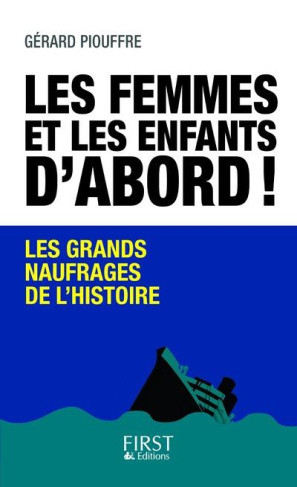 Les femmes et les enfants d'abord ! Les grands naufrages de l'histoire
