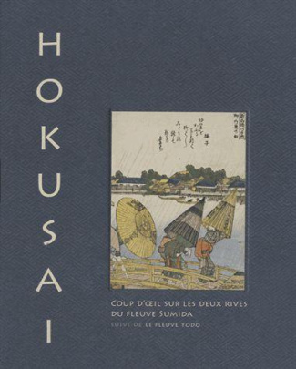 Hokusai, coup d'oeil sur les deux rives du fleuve Sumida. Suivi de Le fleuve Yodo