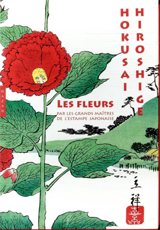 Les fleurs. Par les grands maîtres de l'estampe japonaise