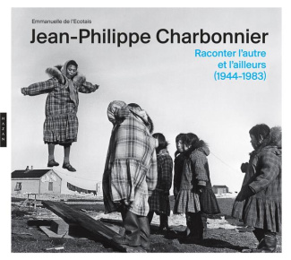 Jean-Philippe Charbonnier. Raconter l'autre et l'ailleurs (1944-1983)