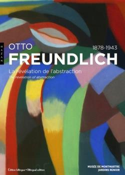 Otto Freundlich 1878-1943. La révélation de l'abstraction, Edition bilingue français-anglais
