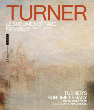 Turner, le sublime héritage . En dialogue avec des artistes contemporains, Edition bilingue français