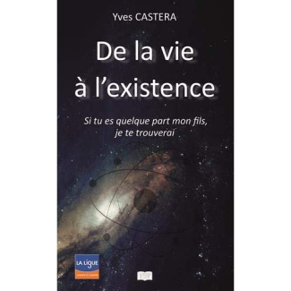 De la vie à l'existence. Si tu es quelque part mon fils, je te trouverai