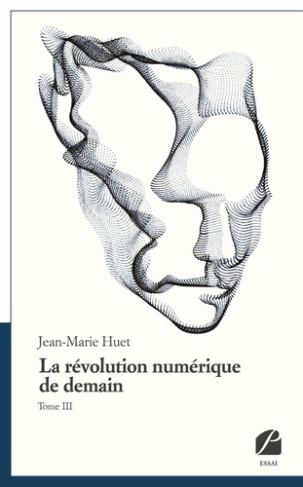La révolution numérique de demain. Tome 3