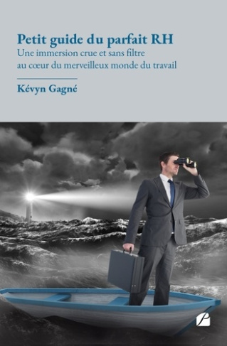 Petit guide du parfait RH. Une immersion crue et sans filtre au coeur du merveilleux monde du travai