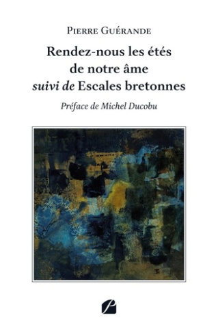 Rendez-nous les étés de notre âme. Suivi de Escales bretonnes