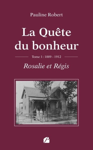 La quête du bonheur. Tome 1 : Rosalie et Régis, 1889-1912