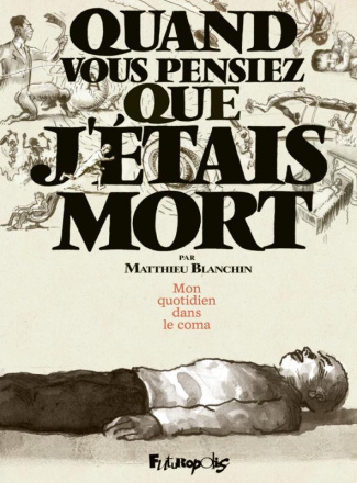 Quand vous pensiez que j'étais mort. Mon quotidien dans le coma
