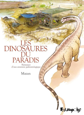 Les dinosaures du paradis. Naissance d’une aventure paléontologique