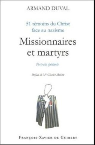 Missionnaires et martyrs. 51 témoins du Christ face au nazisme