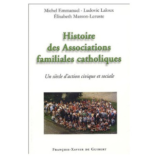 Histoire des associations familiales catholiques. Un siècle d'action civique et sociale depuis les A