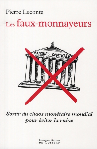 Les faux-monnayeurs. Sortir du chaos monétaire mondial pour éviter la ruine