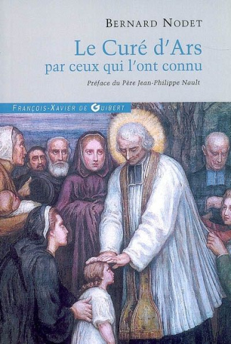 LE CURE D'ARS PAR CEUX QUI L'ONT CONNU - DEPOSITIONS DES TEMOINS DU PROCES DE L'ORDINAIRE