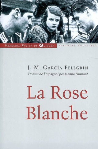 La Rose Blanche. Les étudiants qui se sont soulevés contre Hitler avec la seule arme de la parole