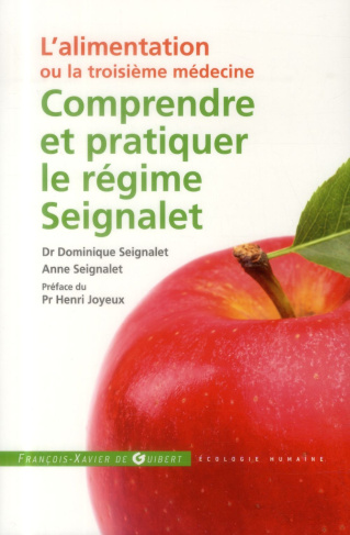 Comprendre et pratiquer le régime Seignalet. L'alimentation ou la troisième médecine