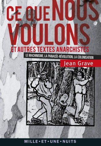 Ce que nous voulons et autres textes anarchistes / Le Machinisme ; La Panacée-révolution ; La Coloni