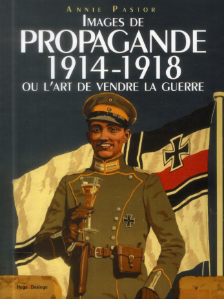 Images de propagande 1914-1918 ou l'art de vendre la guerre