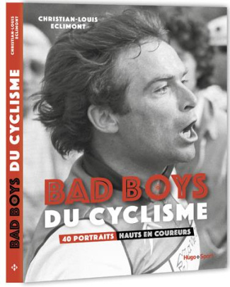 Bad Boys du cyclisme. 40 portraits hauts en couleurs
