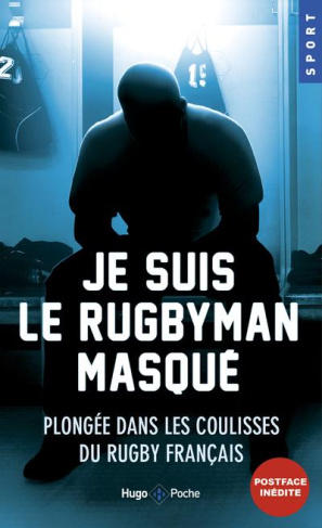 Je suis le rugbyman masqué. Plongée dans les coulisses du rugby français