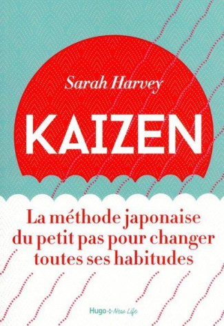 Kaizen. La méthode japonaise du petit pas pour changer toutes ses habitudes