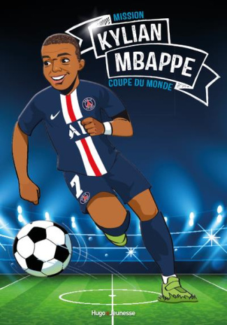 Tous champions ! : Kylian Mbappe. Mission Coupe du monde