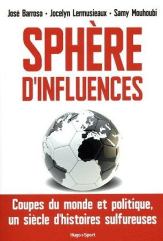 Sphère d'influences. Coupes du monde et politique, un siècle d'histoires sulfureuses