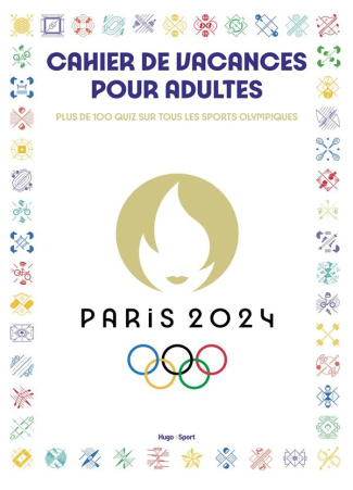 Cahier de vacances pour adultes Paris 2024. Plus de 100 quiz sur tous les sports olympiques, Edition