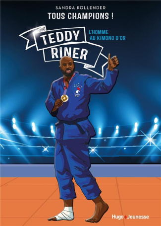 Tous champions ! : Teddy Riner. L'homme au kimono d'or