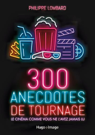300 anecdotes de tournages. Le cinéma comme vous ne l'avez jamais lu