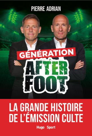 Génération After Foot. La grande histoire de l'émission culte