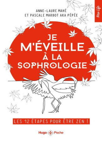 Je m'éveille à la sophrologie. Les 12 étapes pour être zen