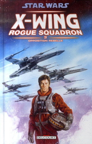 Star Wars X-Wing Rogue Squadron Tome 3 : Opposition rebelle
