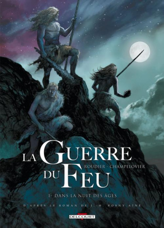 La guerre du feu Tome 1 : Dans la nuit des âges