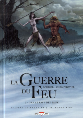 La guerre du feu Tome 3 : Par le pays des eaux