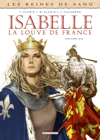 Les reines de sang : Isabelle, la louve de France. Tome 2
