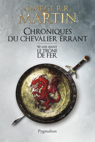 CHRONIQUES DU CHEVALIER ERRANT - 90 ANS AVANT LE TRONE DE FER