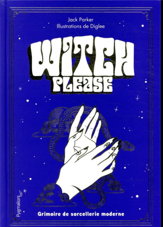 Witch Please. Grimoire de la sorcière moderne