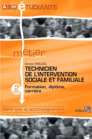 Technicien de l'intervention sociale et familiale. Formation, diplôme, carrière, 2e édition